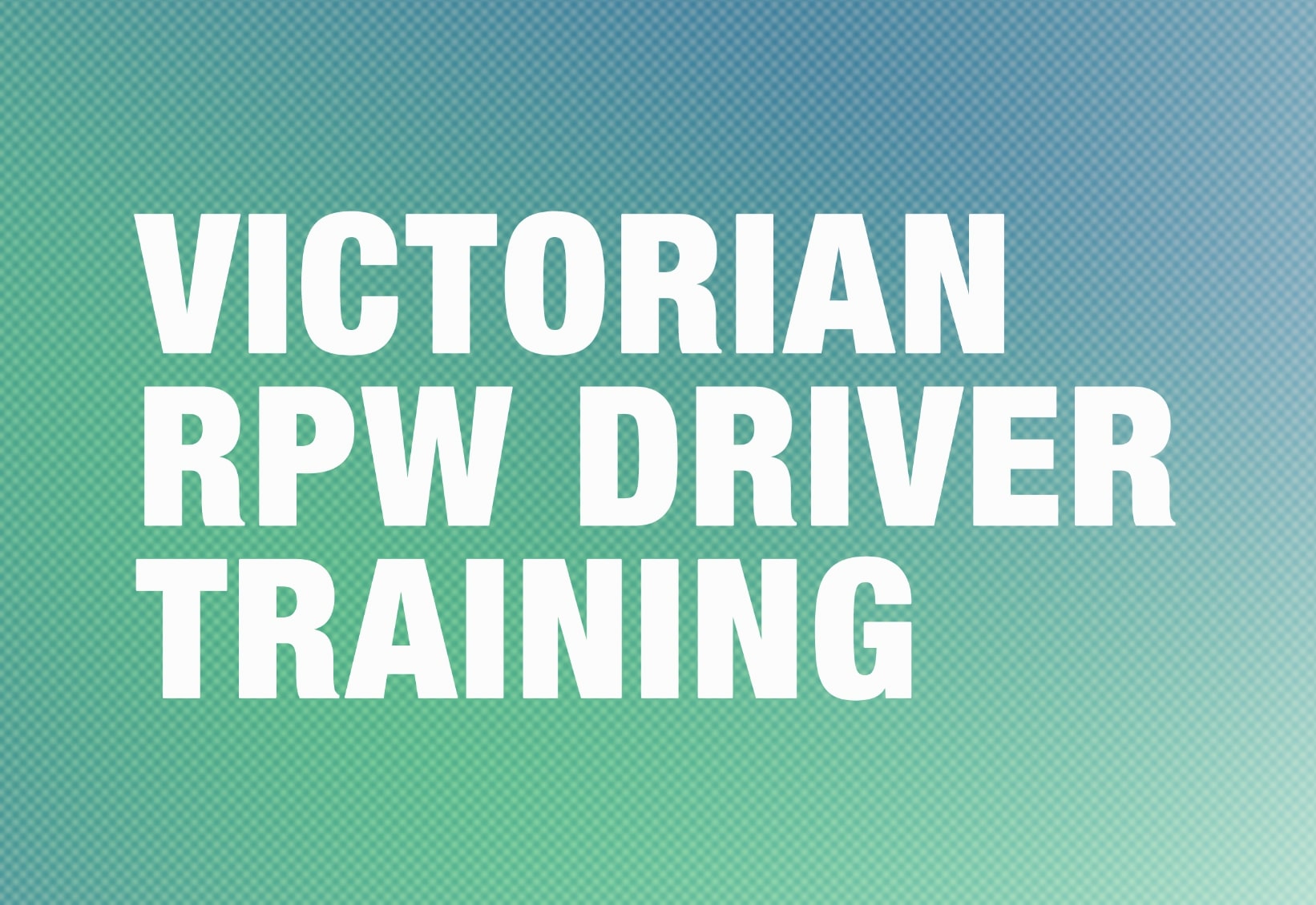 Victorian Reportable Priority Waste Driver Training